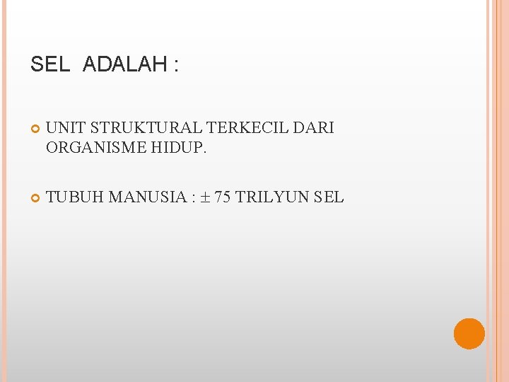 SEL ADALAH : UNIT STRUKTURAL TERKECIL DARI ORGANISME HIDUP. TUBUH MANUSIA : 75 TRILYUN