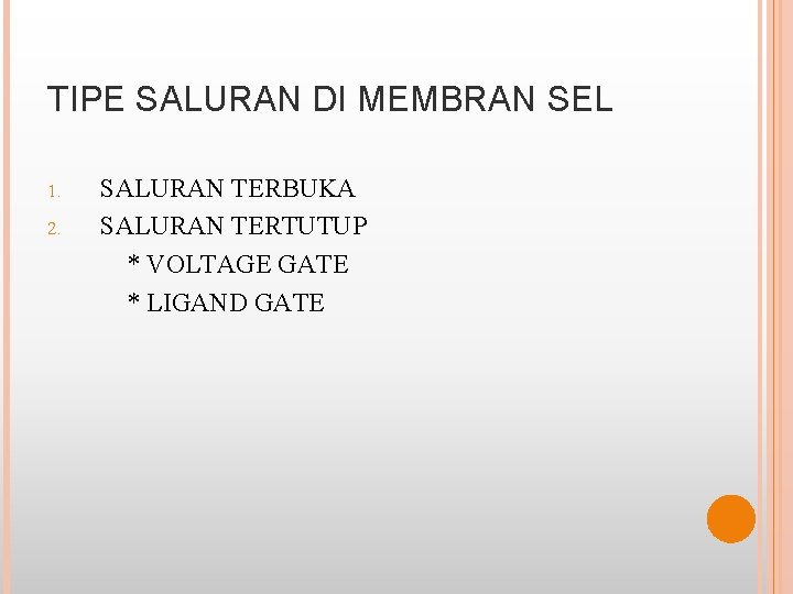 TIPE SALURAN DI MEMBRAN SEL 1. 2. SALURAN TERBUKA SALURAN TERTUTUP * VOLTAGE GATE