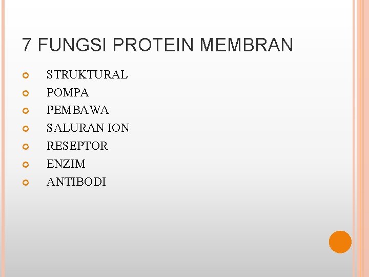 7 FUNGSI PROTEIN MEMBRAN STRUKTURAL POMPA PEMBAWA SALURAN ION RESEPTOR ENZIM ANTIBODI 