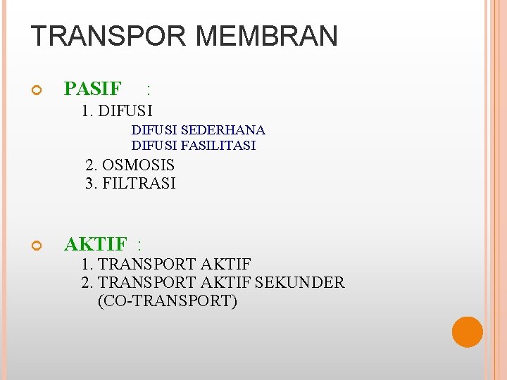 TRANSPOR MEMBRAN PASIF : 1. DIFUSI SEDERHANA DIFUSI FASILITASI 2. OSMOSIS 3. FILTRASI AKTIF