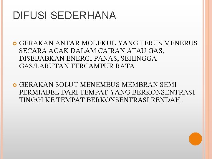 DIFUSI SEDERHANA GERAKAN ANTAR MOLEKUL YANG TERUS MENERUS SECARA ACAK DALAM CAIRAN ATAU GAS,