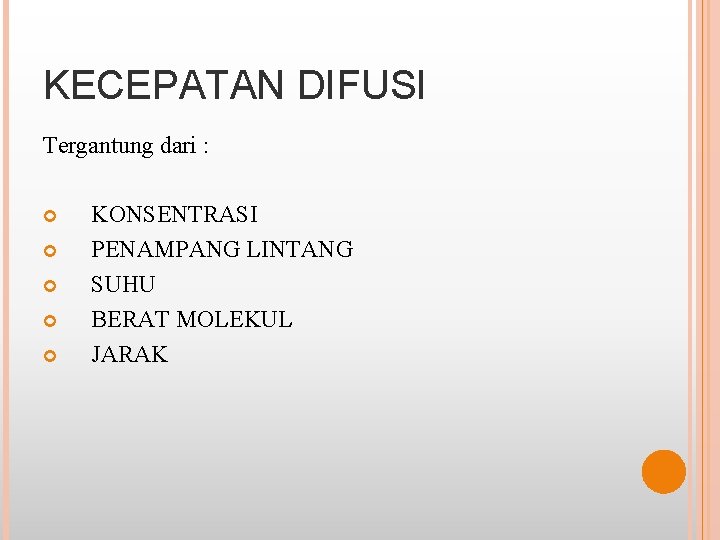 KECEPATAN DIFUSI Tergantung dari : KONSENTRASI PENAMPANG LINTANG SUHU BERAT MOLEKUL JARAK 