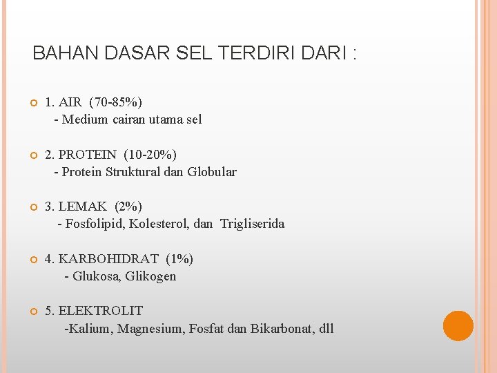 BAHAN DASAR SEL TERDIRI DARI : 1. AIR (70 -85%) - Medium cairan utama