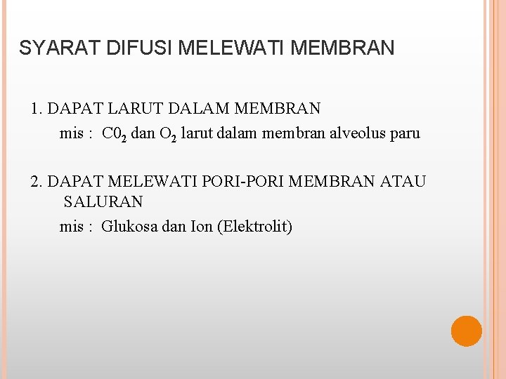 SYARAT DIFUSI MELEWATI MEMBRAN 1. DAPAT LARUT DALAM MEMBRAN mis : C 02 dan