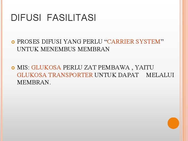 DIFUSI FASILITASI PROSES DIFUSI YANG PERLU “CARRIER SYSTEM” UNTUK MENEMBUS MEMBRAN MIS: GLUKOSA PERLU