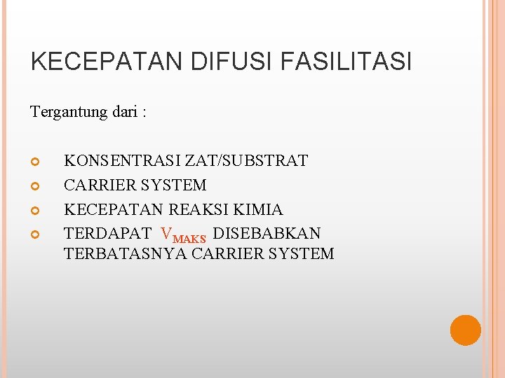 KECEPATAN DIFUSI FASILITASI Tergantung dari : KONSENTRASI ZAT/SUBSTRAT CARRIER SYSTEM KECEPATAN REAKSI KIMIA TERDAPAT