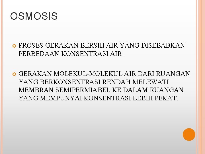 OSMOSIS PROSES GERAKAN BERSIH AIR YANG DISEBABKAN PERBEDAAN KONSENTRASI AIR. GERAKAN MOLEKUL-MOLEKUL AIR DARI