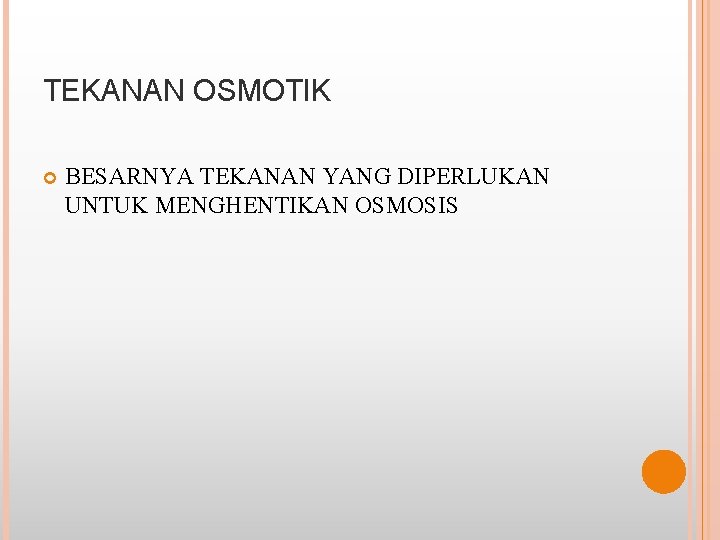 TEKANAN OSMOTIK BESARNYA TEKANAN YANG DIPERLUKAN UNTUK MENGHENTIKAN OSMOSIS 