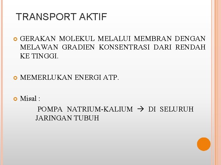 TRANSPORT AKTIF GERAKAN MOLEKUL MELALUI MEMBRAN DENGAN MELAWAN GRADIEN KONSENTRASI DARI RENDAH KE TINGGI.