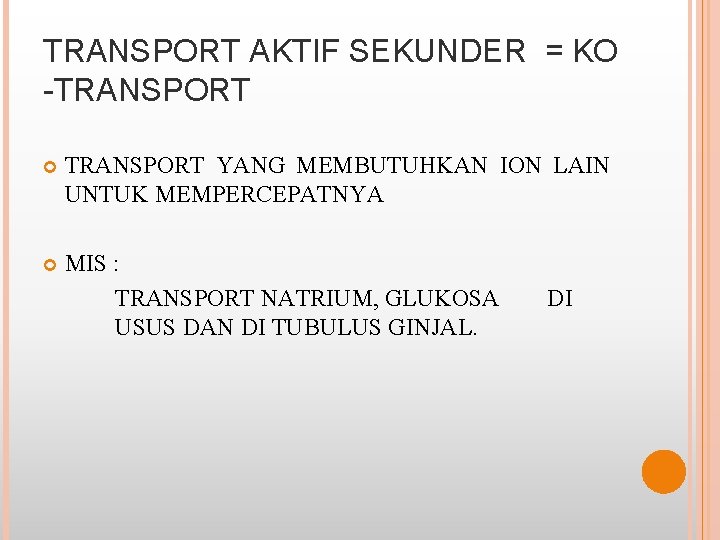 TRANSPORT AKTIF SEKUNDER = KO -TRANSPORT YANG MEMBUTUHKAN ION LAIN UNTUK MEMPERCEPATNYA MIS :