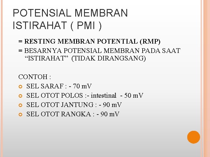 POTENSIAL MEMBRAN ISTIRAHAT ( PMI ) = RESTING MEMBRAN POTENTIAL (RMP) = BESARNYA POTENSIAL