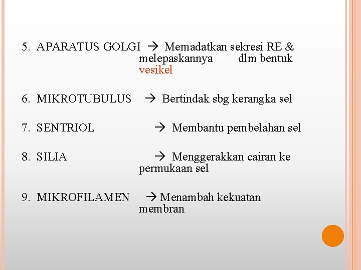 5. APARATUS GOLGI Memadatkan sekresi RE & melepaskannya dlm bentuk vesikel 6. MIKROTUBULUS 7.