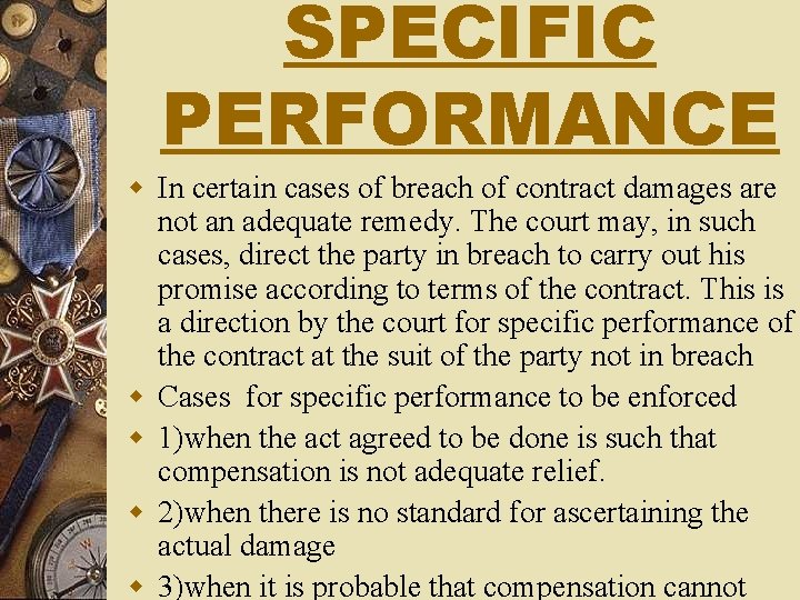 SPECIFIC PERFORMANCE w In certain cases of breach of contract damages are not an