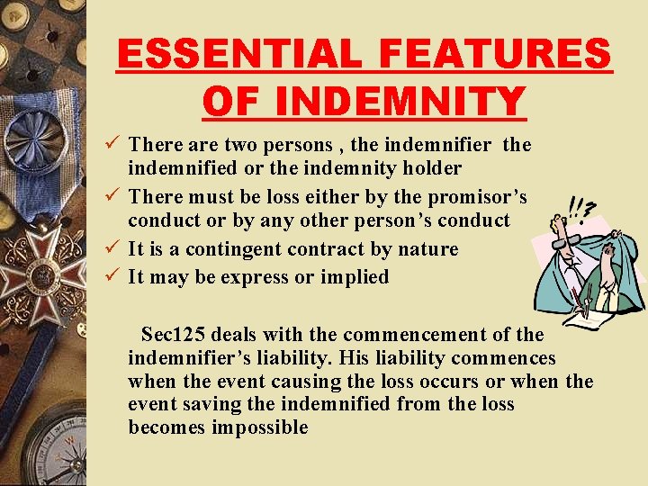 ESSENTIAL FEATURES OF INDEMNITY ü There are two persons , the indemnifier the indemnified