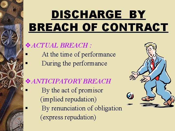 DISCHARGE BY BREACH OF CONTRACT v ACTUAL BREACH : § At the time of