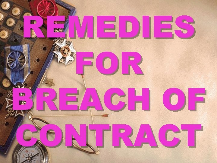 REMEDIES FOR BREACH OF CONTRACT 