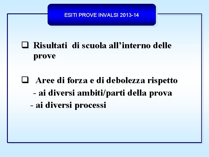 ESITI PROVE INVALSI 2013 -14 Risultati di scuola all’interno delle prove Aree di forza