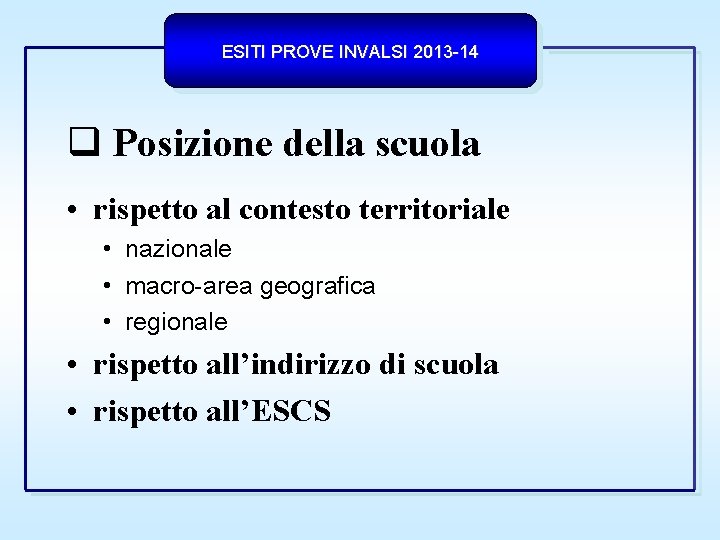 ESITI PROVE INVALSI 2013 -14 Posizione della scuola • rispetto al contesto territoriale •