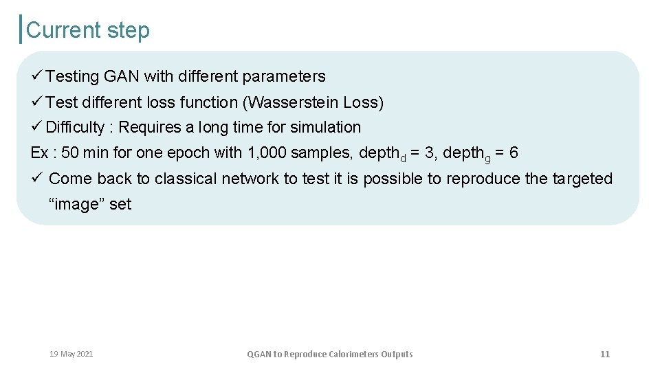 Current step ü Testing GAN with different parameters ü Test different loss function (Wasserstein