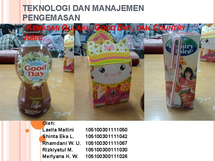 TEKNOLOGI DAN MANAJEMEN PENGEMASAN “KEMASAN GULAKU, GOOD DAY, DAN COUNTRY JUICE Oleh: Laella Mallini