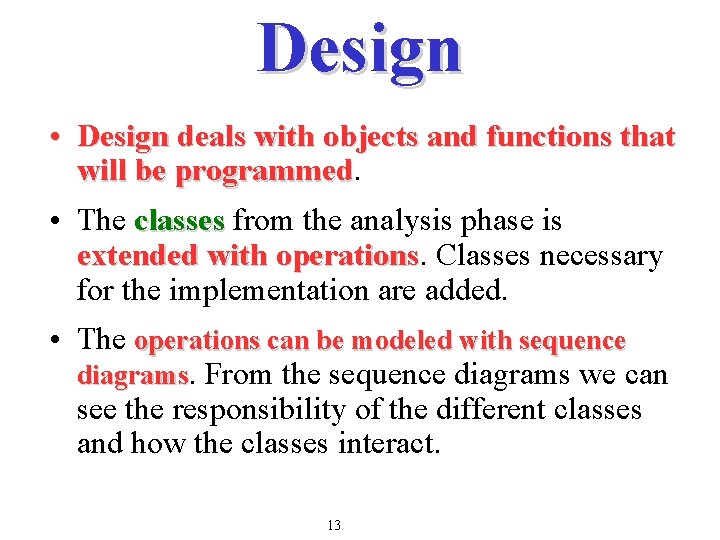 Design • Design deals with objects and functions that will be programmed • The