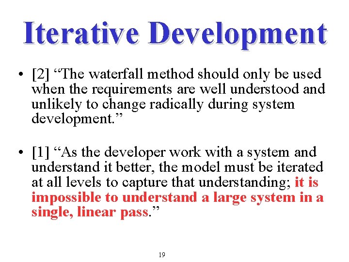 Iterative Development • [2] “The waterfall method should only be used when the requirements