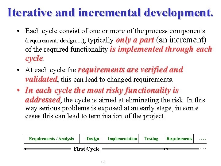 Iterative and incremental development. • Each cycle consist of one or more of the