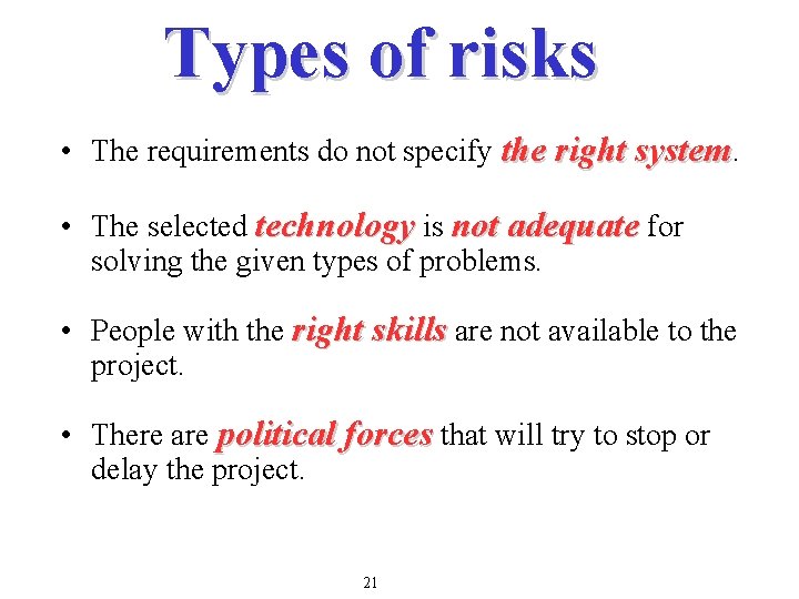 Types of risks • The requirements do not specify the right system. • The