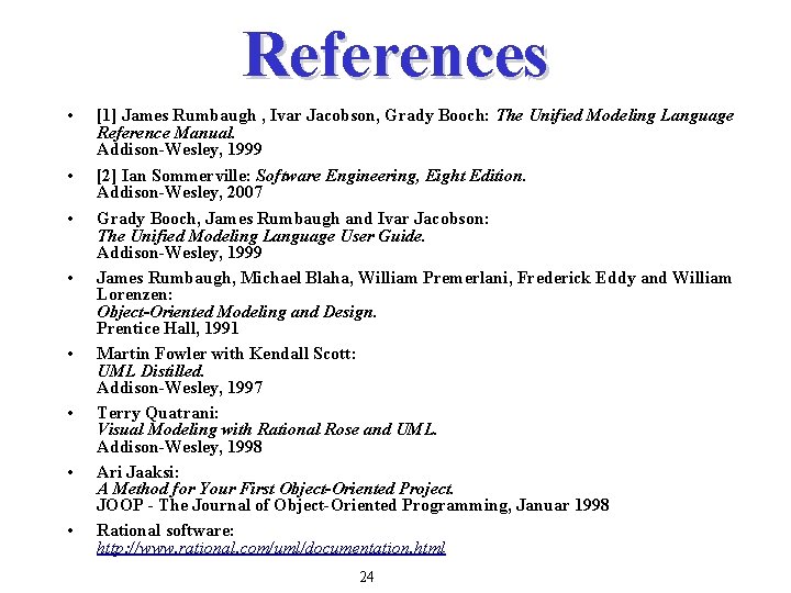 References • • [1] James Rumbaugh , Ivar Jacobson, Grady Booch: The Unified Modeling