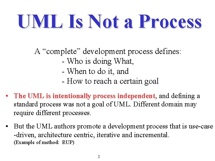 UML Is Not a Process A “complete” development process defines: - Who is doing