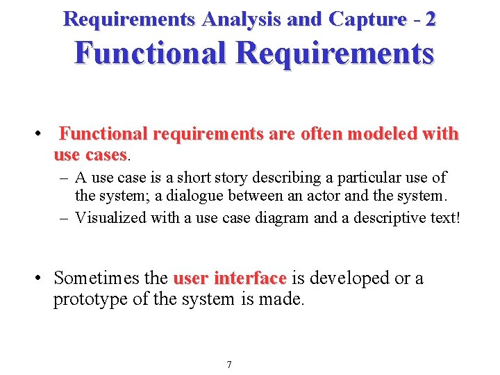Requirements Analysis and Capture - 2 Functional Requirements • Functional requirements are often modeled