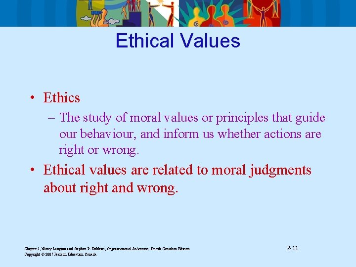 Ethical Values • Ethics – The study of moral values or principles that guide