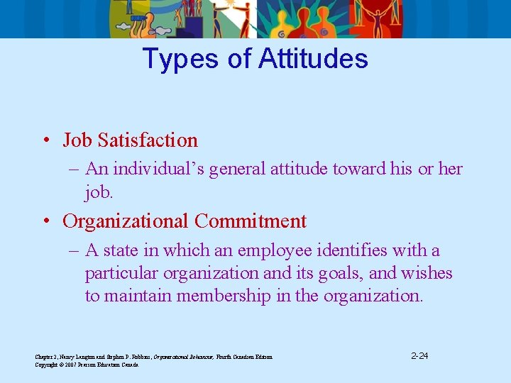 Types of Attitudes • Job Satisfaction – An individual’s general attitude toward his or