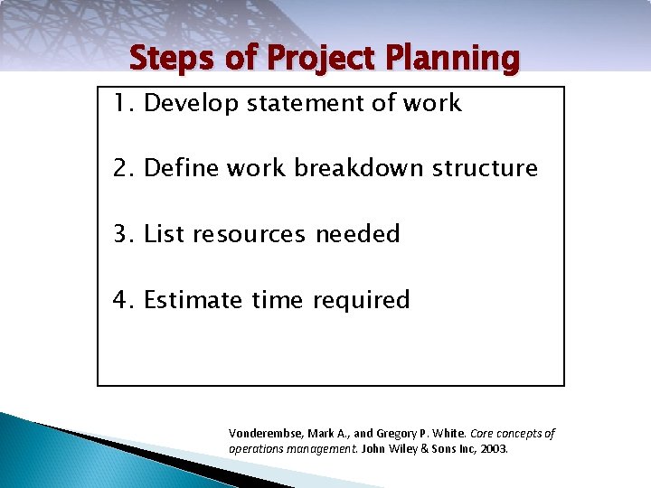 Steps of Project Planning 1. Develop statement of work 2. Define work breakdown structure
