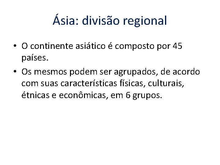 Ásia: divisão regional • O continente asiático é composto por 45 países. • Os