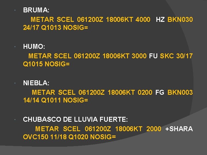 BRUMA: METAR SCEL 061200 Z 18006 KT 4000 HZ BKN 030 24/17 Q BRUMA: METAR SCEL 061200 Z 18006 KT 4000 HZ BKN 030 24/17 Q