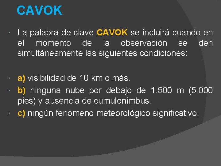 CAVOK La palabra de clave CAVOK se incluirá cuando en el momento de la CAVOK La palabra de clave CAVOK se incluirá cuando en el momento de la