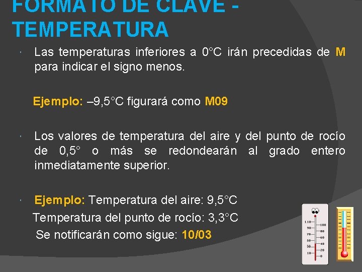 FORMATO DE CLAVE TEMPERATURA Las temperaturas inferiores a 0°C irán precedidas de M para FORMATO DE CLAVE TEMPERATURA Las temperaturas inferiores a 0°C irán precedidas de M para