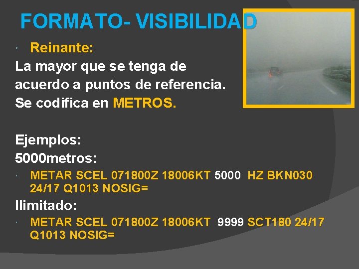 FORMATO- VISIBILIDAD Reinante: La mayor que se tenga de acuerdo a puntos de referencia. FORMATO- VISIBILIDAD Reinante: La mayor que se tenga de acuerdo a puntos de referencia.