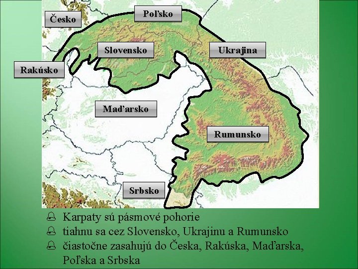 Česko Poľsko Slovensko Ukrajina Rakúsko Maďarsko Rumunsko Srbsko Karpaty sú pásmové pohorie tiahnu sa