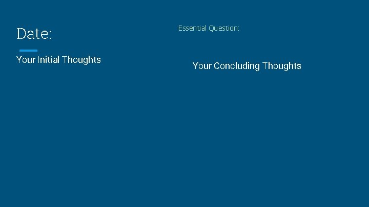 Date: Your Initial Thoughts Essential Question: Your Concluding Thoughts 