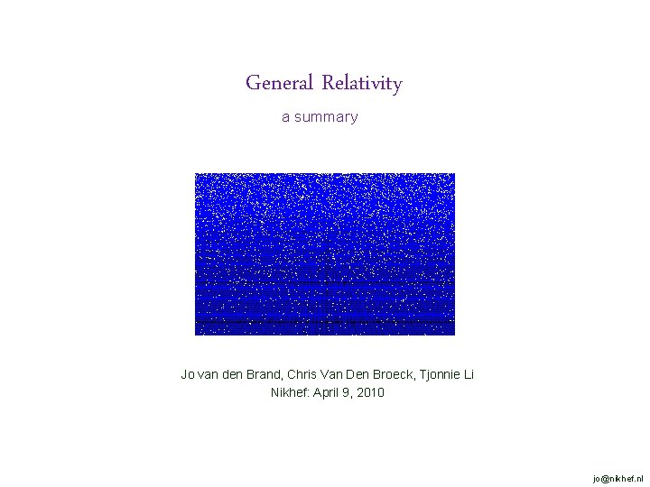 General Relativity a summary Jo van den Brand, Chris Van Den Broeck, Tjonnie Li