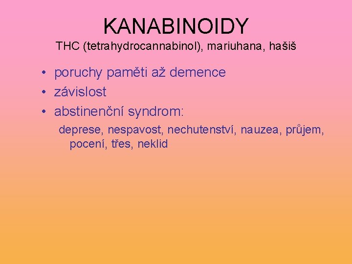 KANABINOIDY THC (tetrahydrocannabinol), mariuhana, hašiš • poruchy paměti až demence • závislost • abstinenční