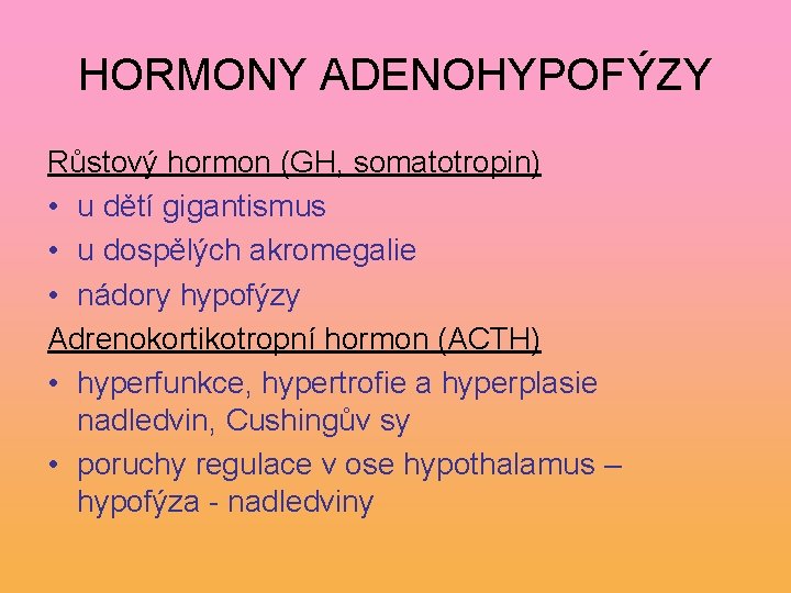 HORMONY ADENOHYPOFÝZY Růstový hormon (GH, somatotropin) • u dětí gigantismus • u dospělých akromegalie