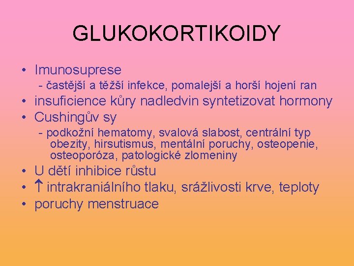 GLUKOKORTIKOIDY • Imunosuprese - častější a těžší infekce, pomalejší a horší hojení ran •