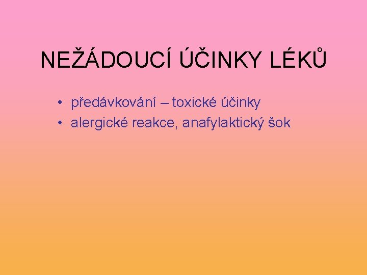 NEŽÁDOUCÍ ÚČINKY LÉKŮ • předávkování – toxické účinky • alergické reakce, anafylaktický šok 