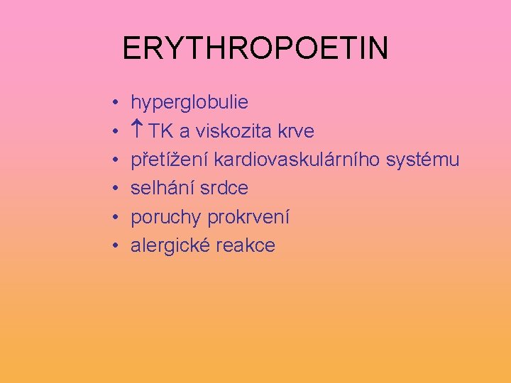 ERYTHROPOETIN • • • hyperglobulie TK a viskozita krve přetížení kardiovaskulárního systému selhání srdce