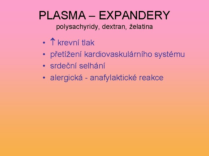 PLASMA – EXPANDERY polysachyridy, dextran, želatina • • krevní tlak přetížení kardiovaskulárního systému srdeční