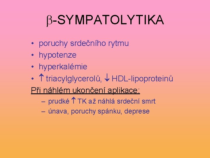  -SYMPATOLYTIKA • poruchy srdečního rytmu • hypotenze • hyperkalémie • triacylglycerolů, HDL-lipoproteinů Při