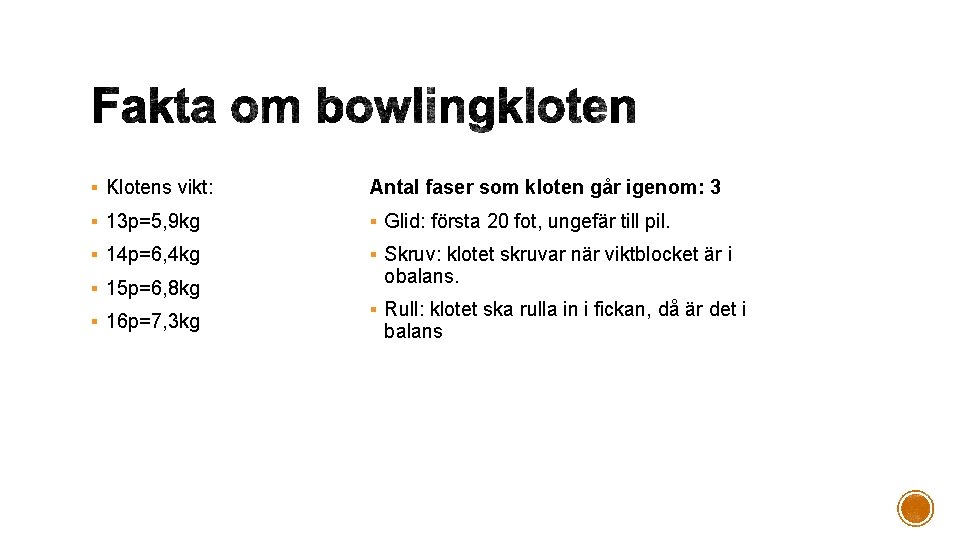§ Klotens vikt: Antal faser som kloten går igenom: 3 § 13 p=5, 9